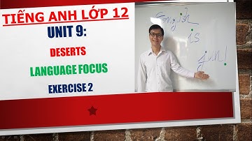 Tiếng Anh lớp 12 - Học SGK - Unit 9: Deserts - Language focus - Exercise 2