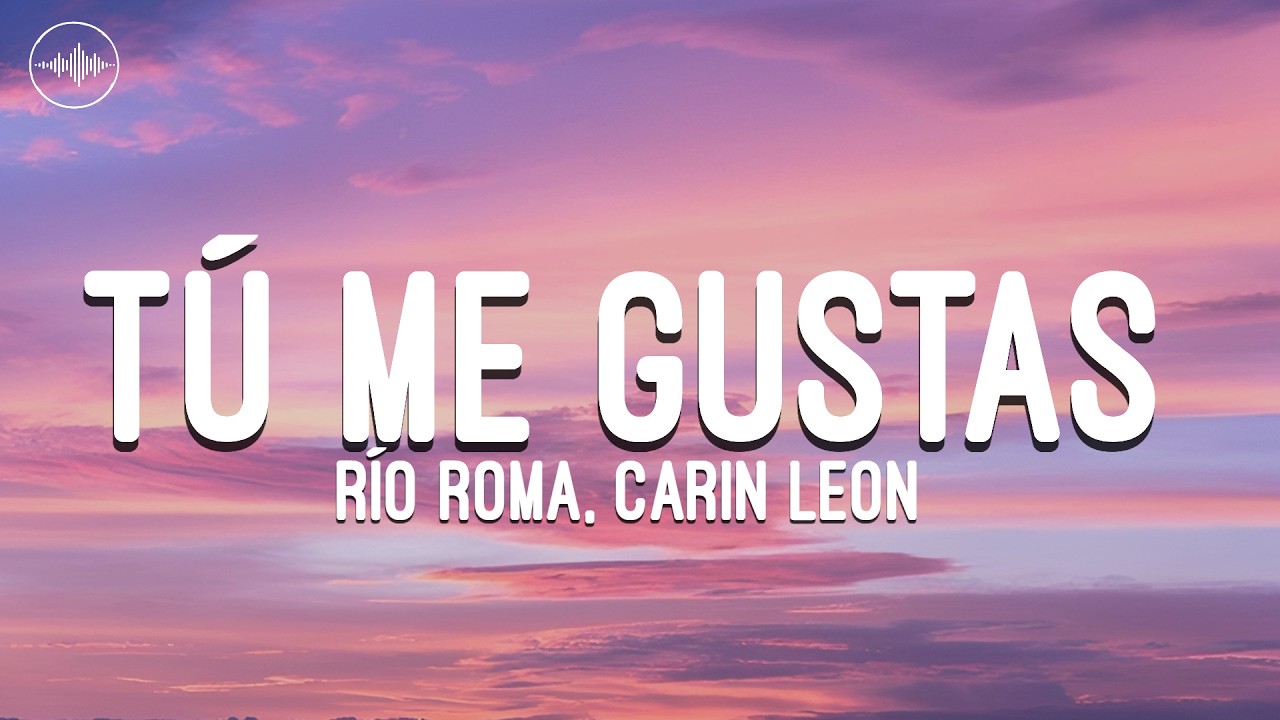 Río Roma ft. Carin Leon - Tú Me Gustas (Letra/Lyrics)
