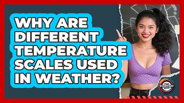 Why Are Different Temperature Scales Used In Weather? - The Everyday Why