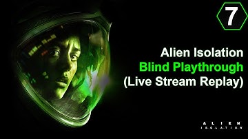 😱 Alien Isolation Blind Walkthrough Part 07 (Live Stream Replay) on PS4 Pro