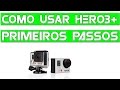 Como usar GoPro Hero3+ Primeiros Passos