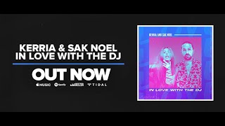KERRIA & Sak Noel - In Love with a DJ [Official Lyric Video]