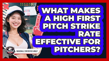 What Makes A High First Pitch Strike Rate Effective For Pitchers? - Baseball Statistics Vault