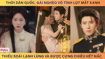 Cô Gái Lọt mắt xanh thiếu soái tàn bạo Và được Cưng chiều hết nấc , Dân quốc loạn lạc