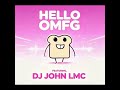 HELLO(OMFG) DJ JOHN LMC-SLOWTEK