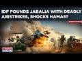 IDF Returns to Jabalia With Deadly Airstrikes Amid Rafah Plot| Multi-Front Blows To End Hamas Era?