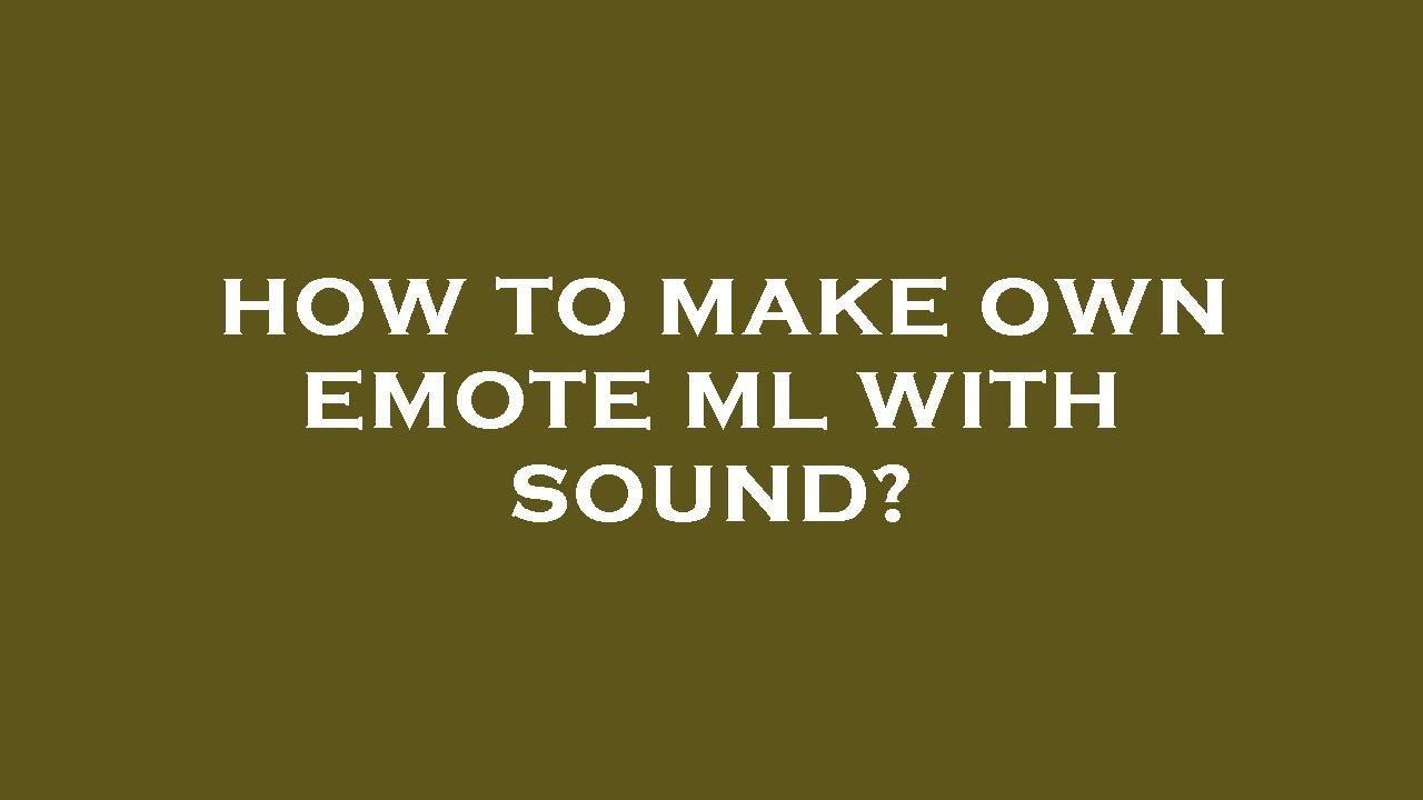 How to make own emote ml with sound? YouTube