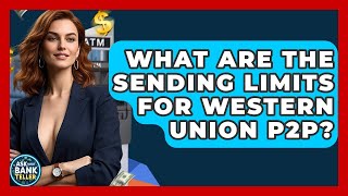 What Are The Sending Limits For Western Union P2P? - Ask Your Bank Teller