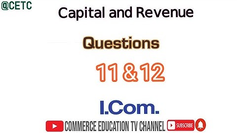 Capital and Revenue/Principles of Accounting/I.Com - Lecture 85