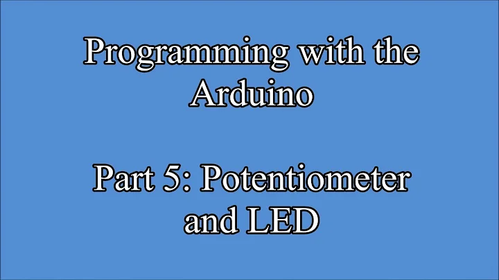 Programming with the Arduino Part 5:  Potentiometer and LED