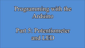 Programming with the Arduino Part 5:  Potentiometer and LED