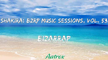 Shakira: Bzrp Music Sessions, Vol. 53 (LETRA/LYRIC) - Bizarrap