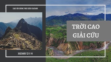 XACHARI 12:1-14 | TRỜI CAO GIẢI CỨU || Ms Bùi Văn Ba