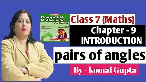 chapter - 9 class7 pairs of angles INTRODUCTION