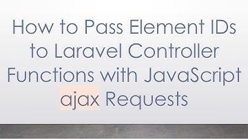 How to Pass Element IDs to Laravel Controller Functions with JavaScript ajax Requests