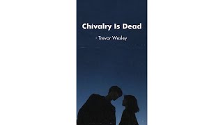 [Vietsub   Lyrics] Chivalry Is Dead - Trevor Wesley