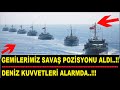 SAVAŞ GEMİLERİMİZ ALARMA GEÇTİ..!! DENİZ KUVETLERİ SAVAŞ POZİSYONU ALDI..!!