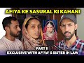 Afiya ke sasural ki kahani exclusive with afiyas sister in law