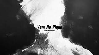 VEM NO PIQUE - Slowed+Reverb 