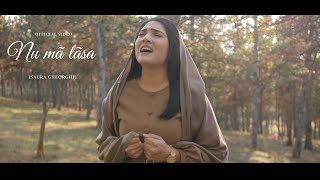 Video thumbnail of "ISAURA GHEORGHIU - NU MA LASA | OFFICIAL VIDEO"