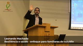 Resiliência e saúde - enfoque para familiares do suicídio - Leonardo Machado (palestra espírita)