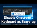 How to Disable Onscreen Keyboard at Start-up in Windows 10