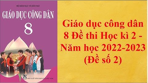 Giáo dục công dân 8 Đề thi Học kì 2 Năm học 2022 -2023 Đề số 2