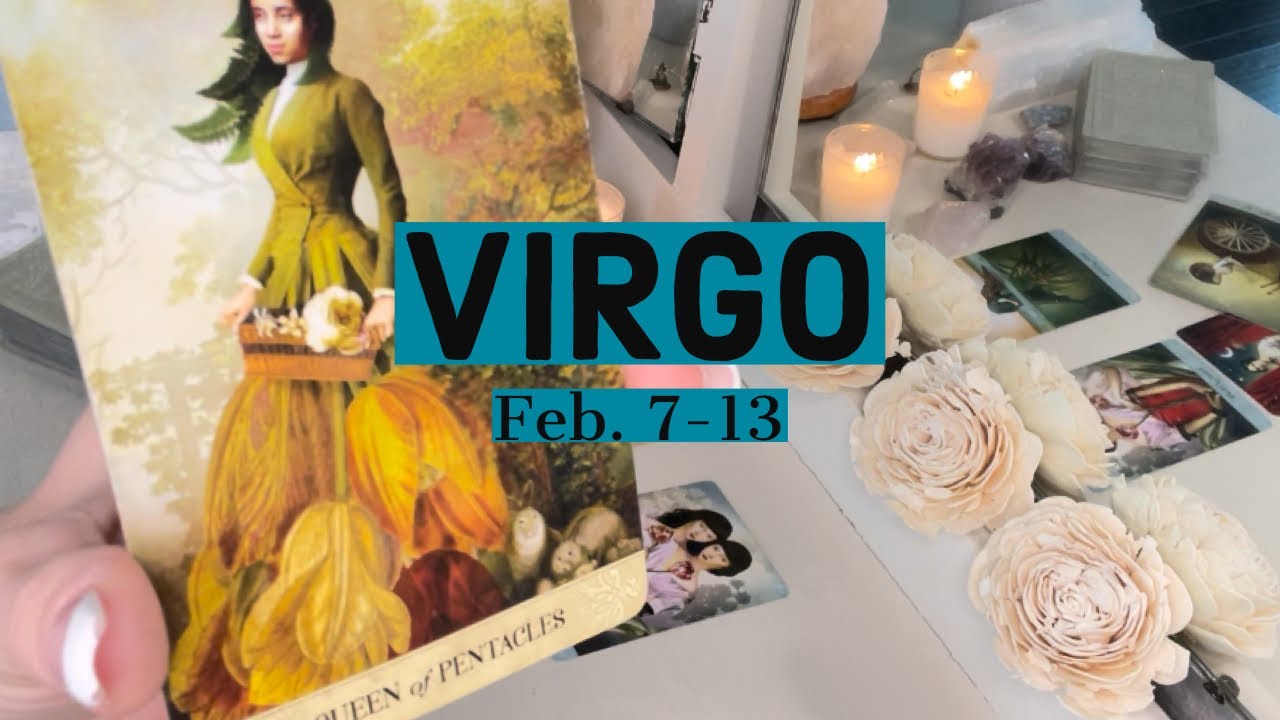 VIRGO:  SOMEONE IS ABOUT TO OFFER YOU SOMETHING YOU REALLY WANT  FEB 7-13