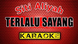 TERLALU SAYANG - Siti Aliyah - KARAOKE