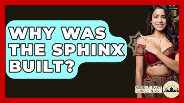 Why Was The Sphinx Built? - Middle East Explorers