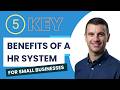 5 Key Benefits of a HR System for Small Businesses