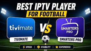 Best IPTV Player for Football ⚽ TiviMate vs Smarters Pro