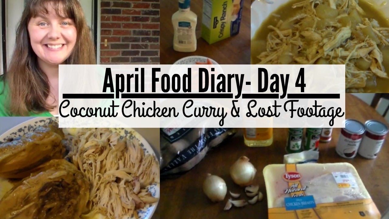 April Food Diary- Day 4 * Coconut Chicken Curry and Lost Footage