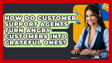 How Do Customer Support Agents Turn Angry Customers Into Grateful Ones? - Customer Support Coach