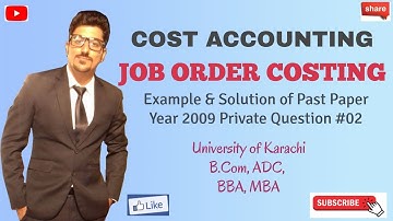 JOB ORDER COSTING | Cost Accounting Lecture #02 | University of Karachi, ADC, BCOM, BBA, MBA