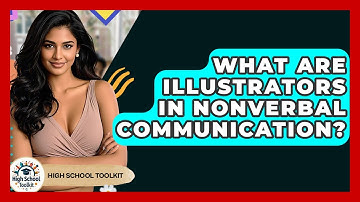 What Are Illustrators In Nonverbal Communication? - High School Toolkit