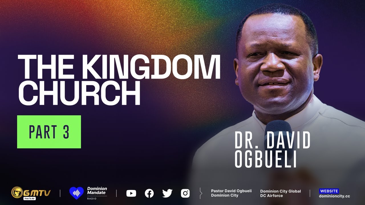 THE KINGDOM CHURCH, PART 3 | DR DAVID OGBUELI #kingdomchurch