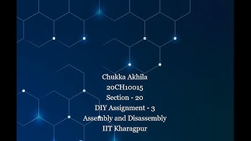 Assembly and Disassembly | 20CH10015 | Chukka Akhila |DIY Assignment - 3 | IIT Kharagpur