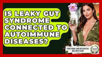 Is Leaky Gut Syndrome Connected To Autoimmune Diseases? - Functional and Integrative Wellness Guru