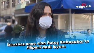 İkinci Kez Anne Olan Fatoş Kabasakalın Filipinli Dadı Isyanı