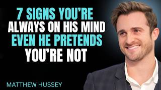 7 Signs You re Always on His Mind Even When He Pr || MATTHEW HUSSEY || RELATONSHIP ADVICE