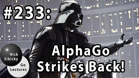 Nick Sibicky Go Lecture #233 -  Alpha Go Strikes Back!
