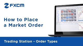How to Place a Market Order | FXCM Trading Station Functionality
