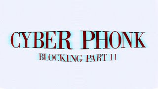 CYBERPHONK | Blocking Part 11