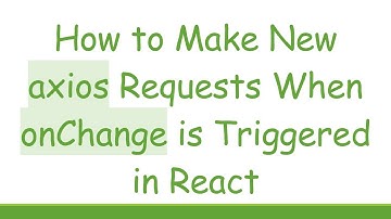How to Make New axios Requests When onChange is Triggered in React
