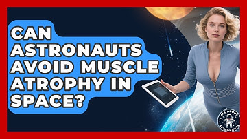 Can Astronauts Avoid Muscle Atrophy In Space? - All About Astronauts