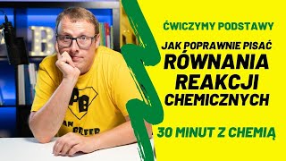 JAK POPRAWNIE pisać RÓWNANIA REAKCJI chemicznych - 30 minut z chemią