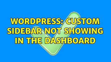 Wordpress: Custom sidebar not showing in the dashboard (2 Solutions!!)