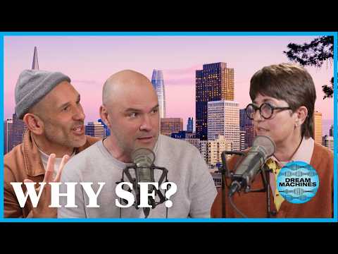 Why Does the Future Keep Starting in San Francisco? | Dream Machines