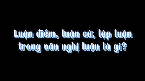 Cách tìm luận điểm trong bài nghị luận văn ho năm 2024